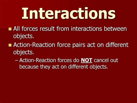 all forces result because of what between objects|Interactions .